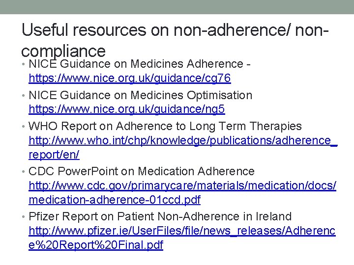 Useful resources on non-adherence/ noncompliance • NICE Guidance on Medicines Adherence - https: //www.