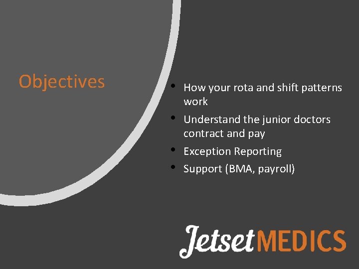 Objectives • • How your rota and shift patterns work Understand the junior doctors Objectives • • How your rota and shift patterns work Understand the junior doctors
