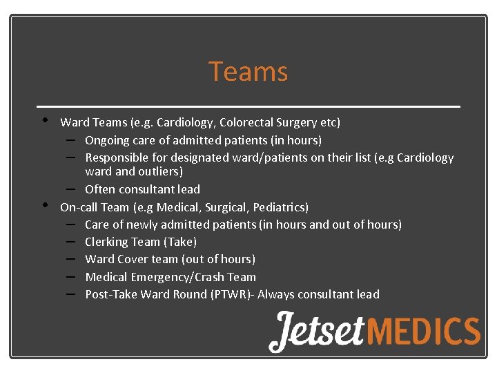 Teams • • Ward Teams (e. g. Cardiology, Colorectal Surgery etc) – Ongoing care Teams • • Ward Teams (e. g. Cardiology, Colorectal Surgery etc) – Ongoing care
