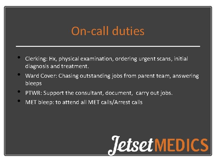 On-call duties • • Clerking: Hx, physical examination, ordering urgent scans, initial diagnosis and On-call duties • • Clerking: Hx, physical examination, ordering urgent scans, initial diagnosis and