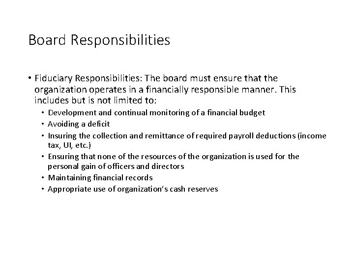 Board Responsibilities • Fiduciary Responsibilities: The board must ensure that the organization operates in