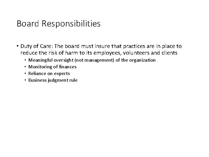 Board Responsibilities • Duty of Care: The board must insure that practices are in