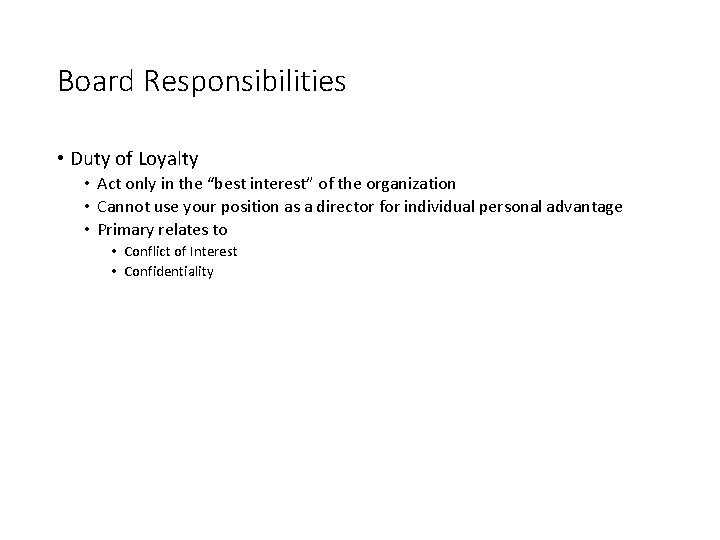Board Responsibilities • Duty of Loyalty • Act only in the “best interest” of