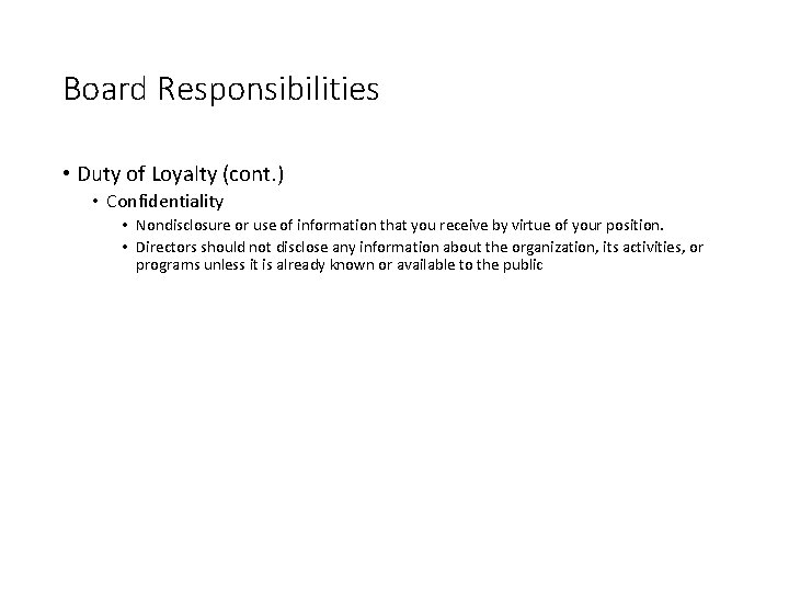 Board Responsibilities • Duty of Loyalty (cont. ) • Confidentiality • Nondisclosure or use