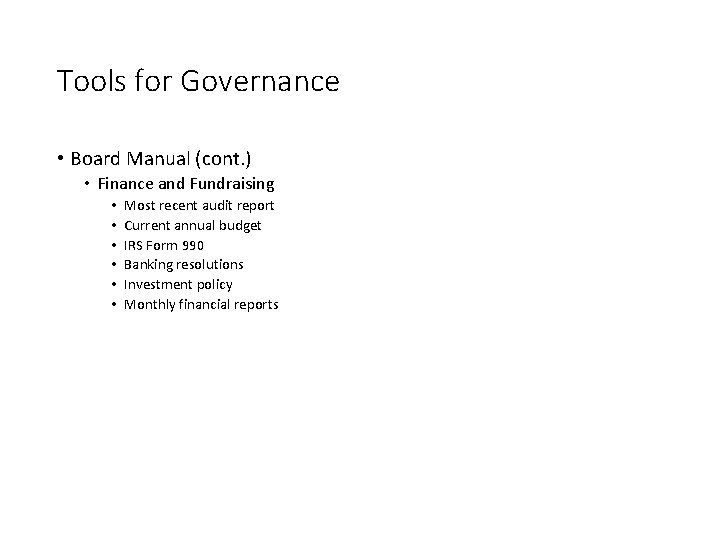 Tools for Governance • Board Manual (cont. ) • Finance and Fundraising • •