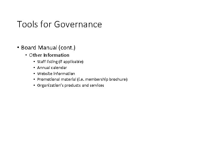 Tools for Governance • Board Manual (cont. ) • Other Information • • •