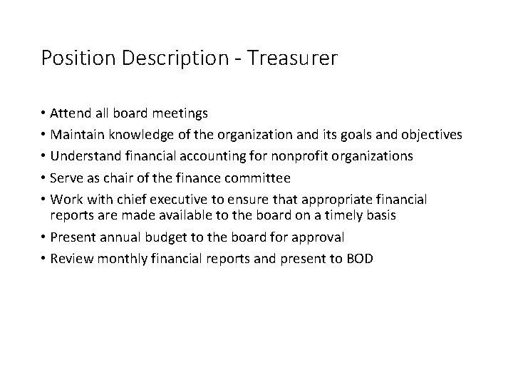 Position Description - Treasurer • Attend all board meetings • Maintain knowledge of the