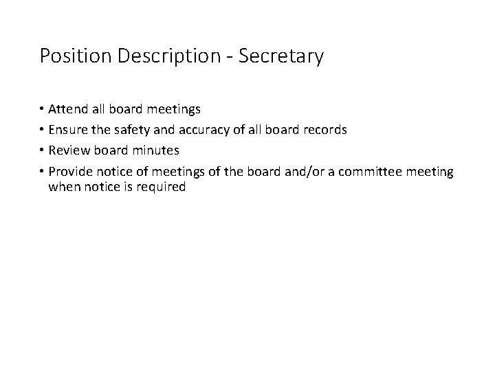 Position Description - Secretary • Attend all board meetings • Ensure the safety and