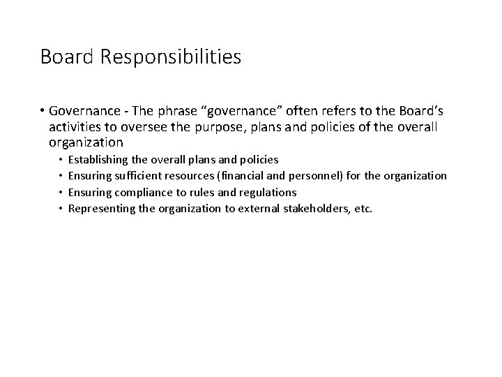 Board Responsibilities • Governance - The phrase “governance” often refers to the Board’s activities