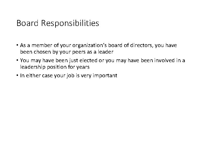 Board Responsibilities • As a member of your organization’s board of directors, you have