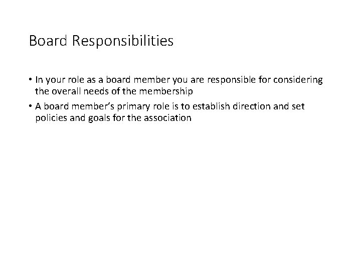 Board Responsibilities • In your role as a board member you are responsible for