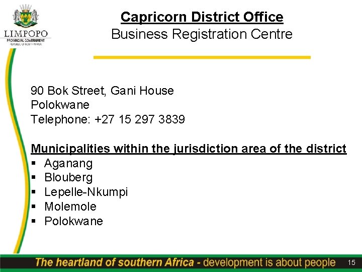 Capricorn District Office Business Registration Centre 90 Bok Street, Gani House Polokwane Telephone: +27