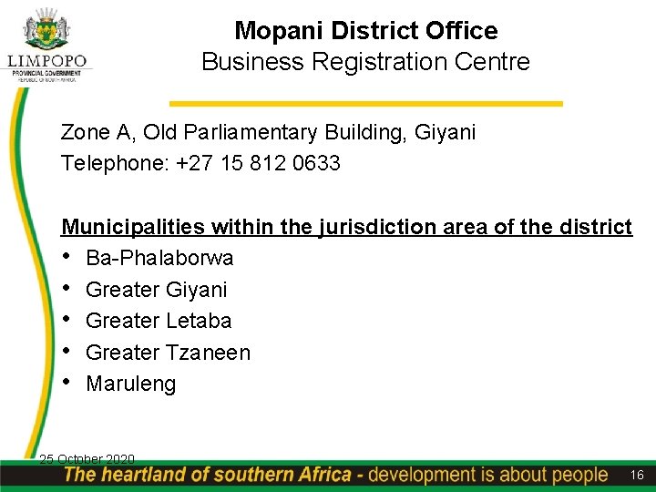 Mopani District Office Business Registration Centre Zone A, Old Parliamentary Building, Giyani Telephone: +27