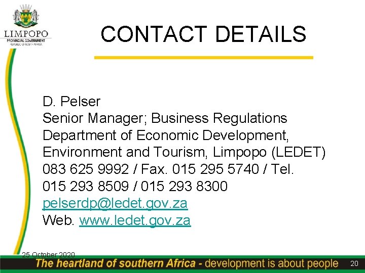 CONTACT DETAILS D. Pelser Senior Manager; Business Regulations Department of Economic Development, Environment and