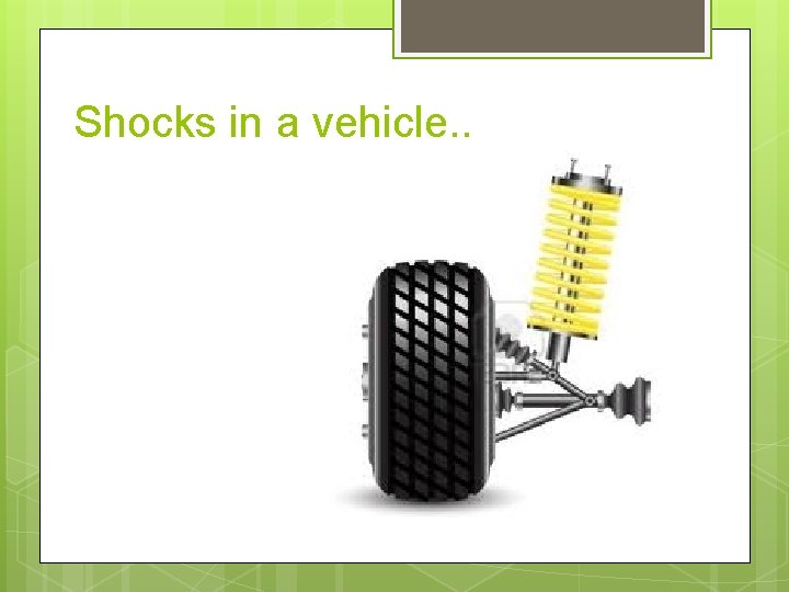Shocks in a vehicle. . 