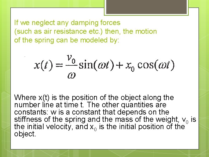 If we neglect any damping forces (such as air resistance etc. ) then, the