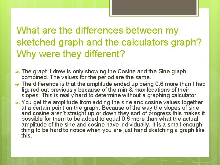 What are the differences between my sketched graph and the calculators graph? Why were