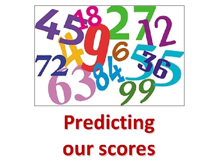 Predicting our scores 