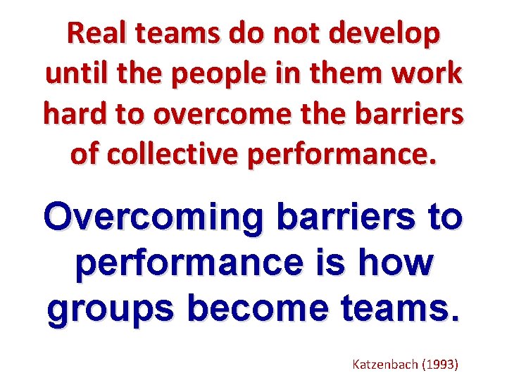 Real teams do not develop until the people in them work hard to overcome