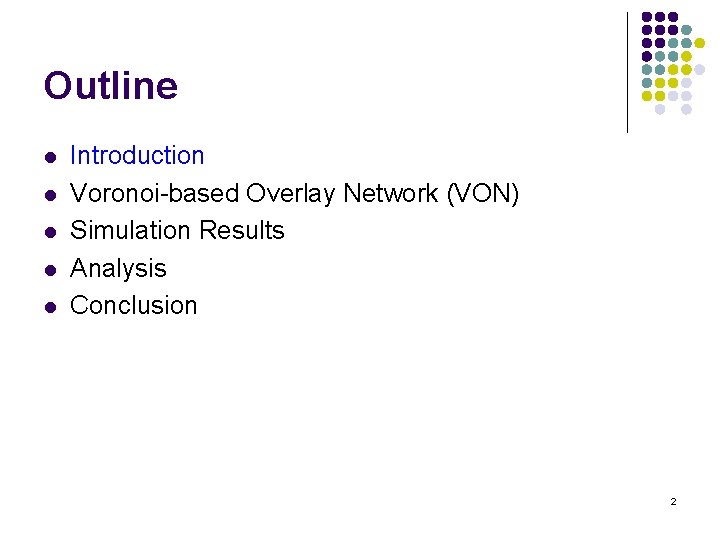 Outline l l l Introduction Voronoi-based Overlay Network (VON) Simulation Results Analysis Conclusion 2