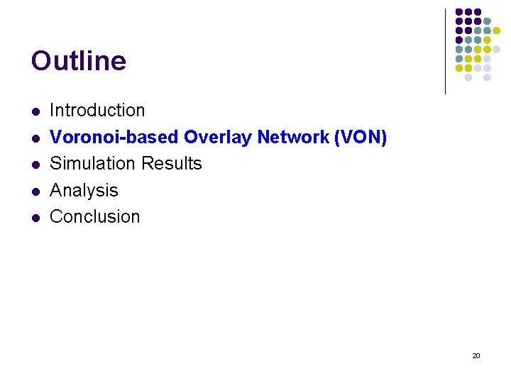 Outline l l l Introduction Voronoi-based Overlay Network (VON) Simulation Results Analysis Conclusion 20