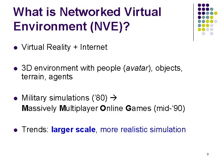 What is Networked Virtual Environment (NVE)? l Virtual Reality + Internet l 3 D