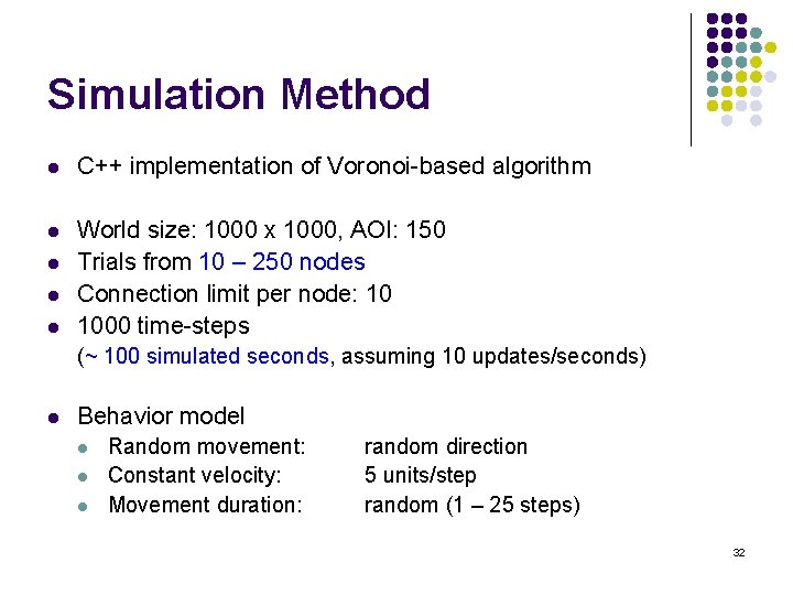 Simulation Method l C++ implementation of Voronoi-based algorithm l World size: 1000 x 1000,
