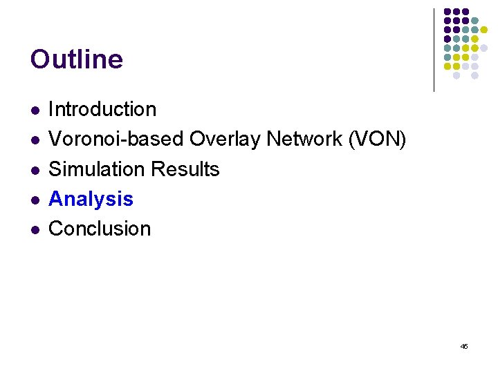 Outline l l l Introduction Voronoi-based Overlay Network (VON) Simulation Results Analysis Conclusion 45