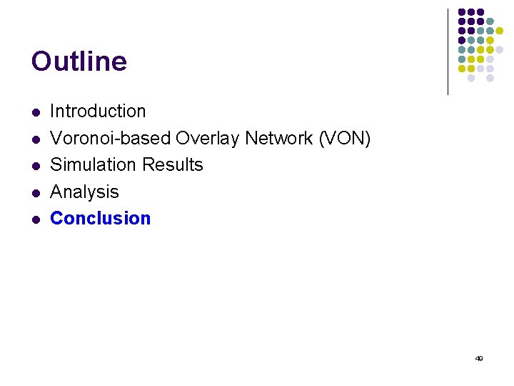 Outline l l l Introduction Voronoi-based Overlay Network (VON) Simulation Results Analysis Conclusion 49