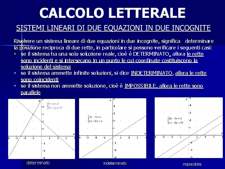 Risolvere un sistema lineare di due equazioni in due incognite, significa determinare la posizione