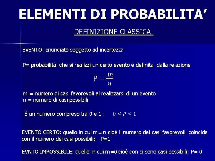 ELEMENTI DI PROBABILITA’ DEFINIZIONE CLASSICA EVENTO: enunciato soggetto ad incertezza P= probabilità che si