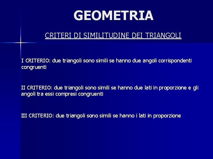 GEOMETRIA CRITERI DI SIMILITUDINE DEI TRIANGOLI I CRITERIO: due triangoli sono simili se hanno