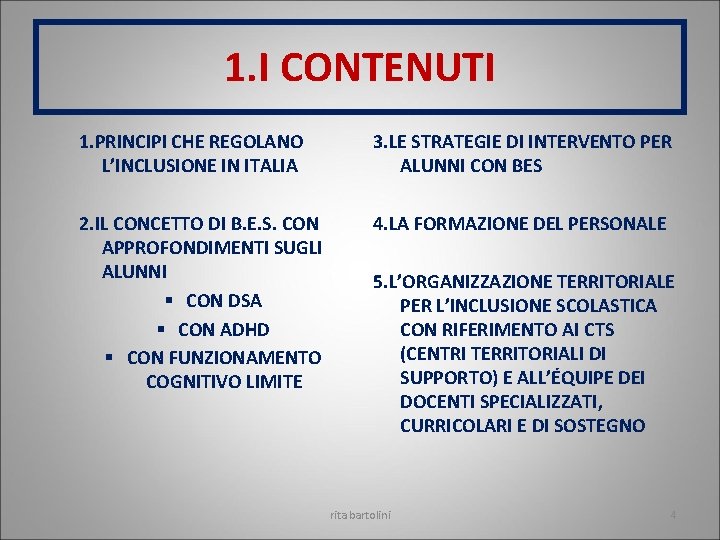 1. I CONTENUTI 1. PRINCIPI CHE REGOLANO L’INCLUSIONE IN ITALIA 3. LE STRATEGIE DI