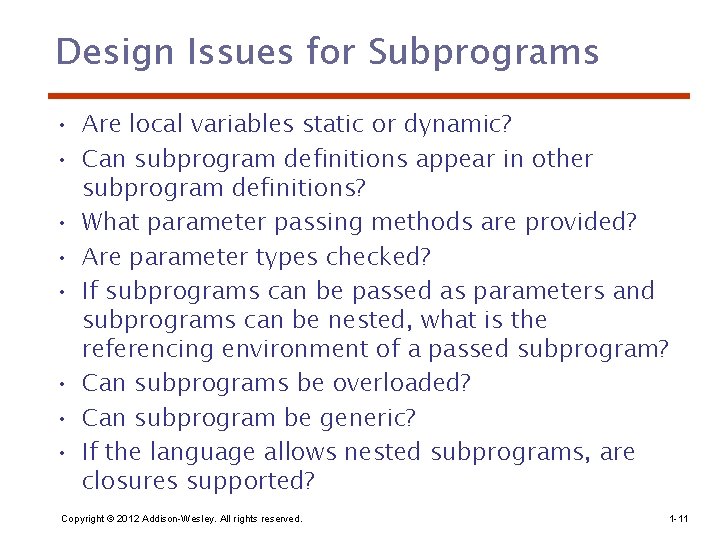 Design Issues for Subprograms • Are local variables static or dynamic? • Can subprogram