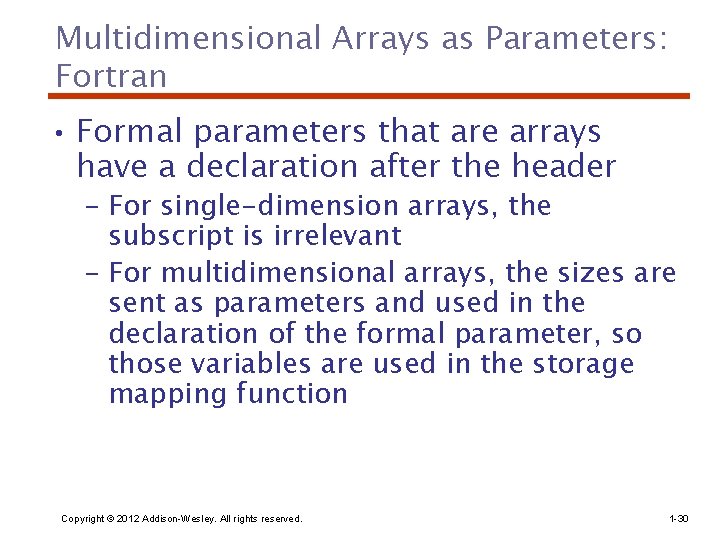 Multidimensional Arrays as Parameters: Fortran • Formal parameters that are arrays have a declaration