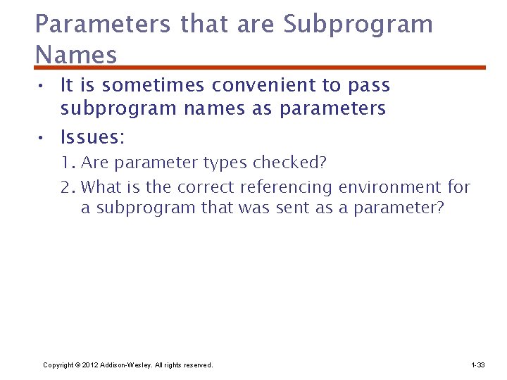 Parameters that are Subprogram Names • It is sometimes convenient to pass subprogram names