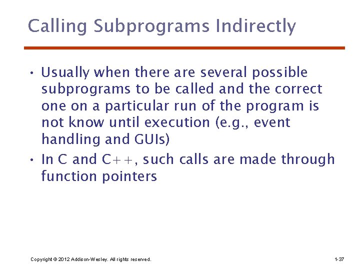 Calling Subprograms Indirectly • Usually when there are several possible subprograms to be called