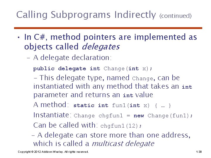 Calling Subprograms Indirectly (continued) • In C#, method pointers are implemented as objects called