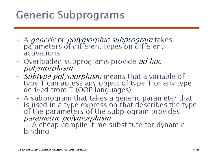 Generic Subprograms • A generic or polymorphic subprogram takes parameters of different types on