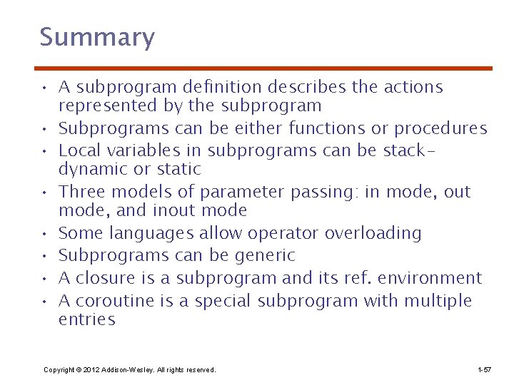 Summary • A subprogram definition describes the actions represented by the subprogram • Subprograms