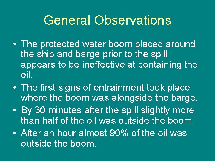 General Observations • The protected water boom placed around the ship and barge prior