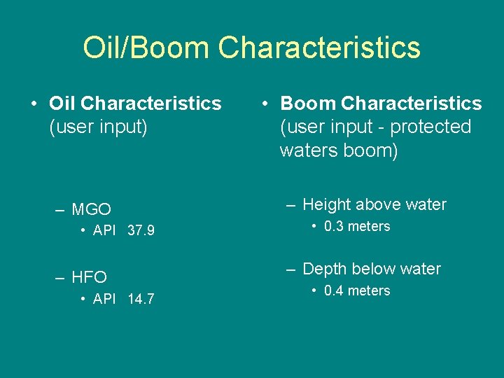 Oil/Boom Characteristics • Oil Characteristics (user input) – MGO • API 37. 9 –