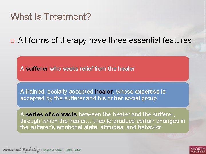 What Is Treatment? All forms of therapy have three essential features: A sufferer who