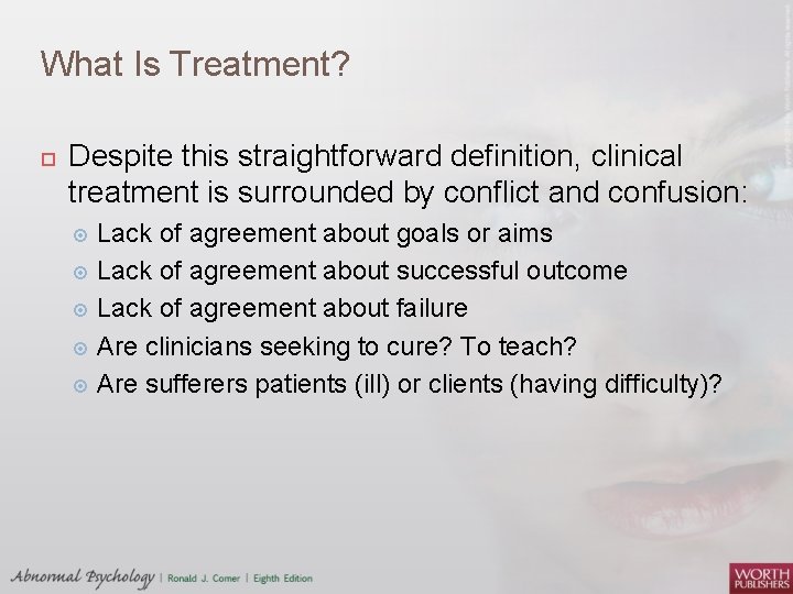 What Is Treatment? Despite this straightforward definition, clinical treatment is surrounded by conflict and