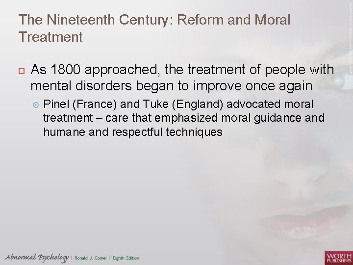 The Nineteenth Century: Reform and Moral Treatment As 1800 approached, the treatment of people