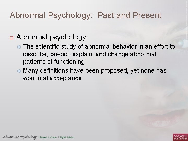 Abnormal Psychology: Past and Present Abnormal psychology: The scientific study of abnormal behavior in