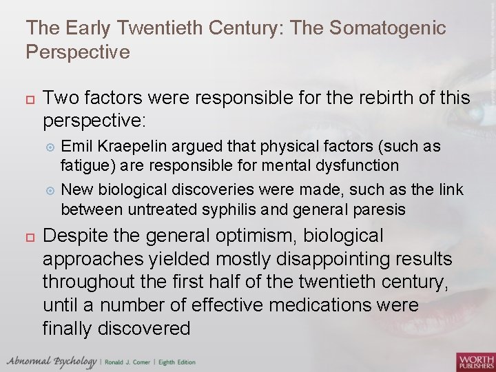 The Early Twentieth Century: The Somatogenic Perspective Two factors were responsible for the rebirth