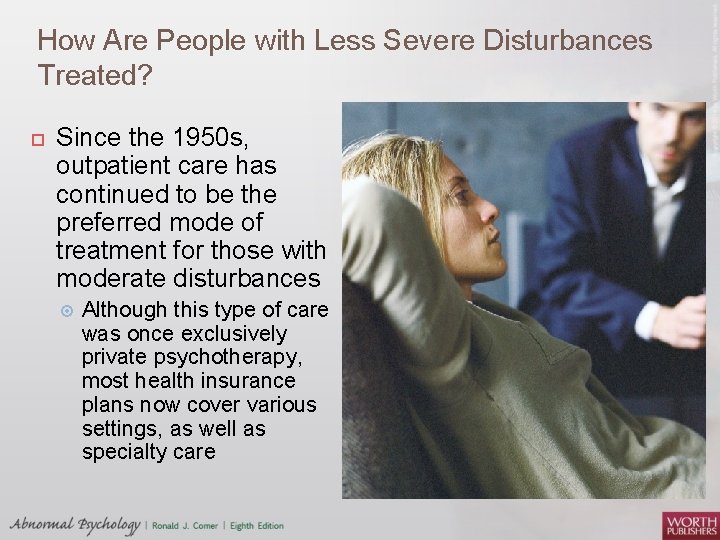 How Are People with Less Severe Disturbances Treated? Since the 1950 s, outpatient care