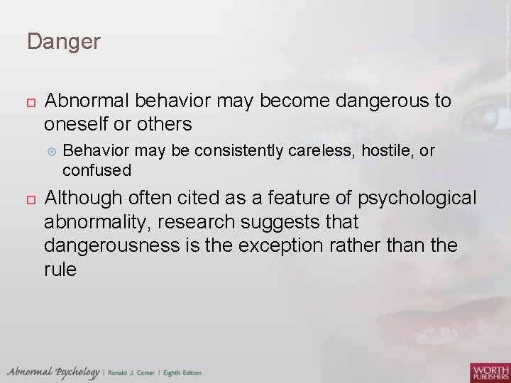 Danger Abnormal behavior may become dangerous to oneself or others Behavior may be consistently