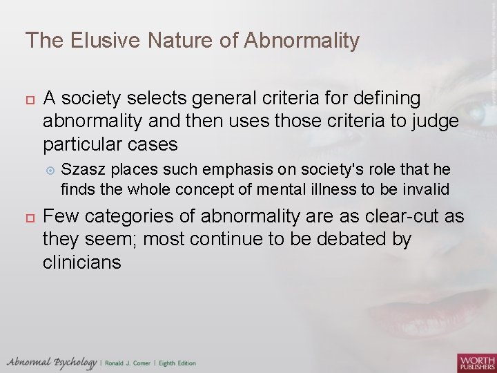 The Elusive Nature of Abnormality A society selects general criteria for defining abnormality and